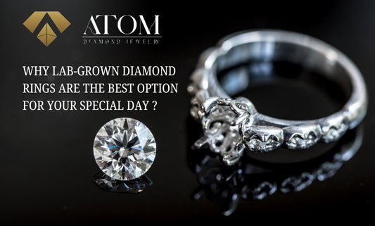 WHY LAB-GROWN DIAMOND RINGS ARE THE BEST OPTION FOR YOUR SPECIAL DAY